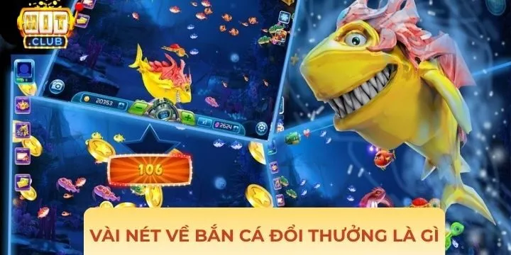 Khái quát về bắn cá đổi thưởng là gì?