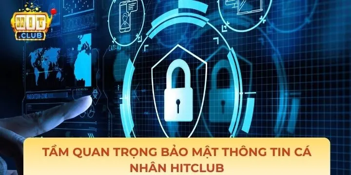 Yếu tố quan trọng trong bảo mật thông tin cá nhân Hitclub