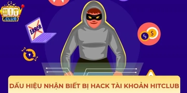 Dấu hiệu nhận biết bị hack tài khoản Hitclub