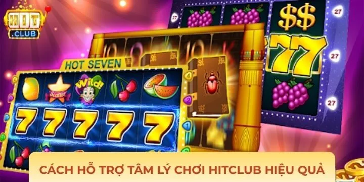 Các cách hỗ trợ tâm lý chơi Hitclub để ổn định cảm xúc