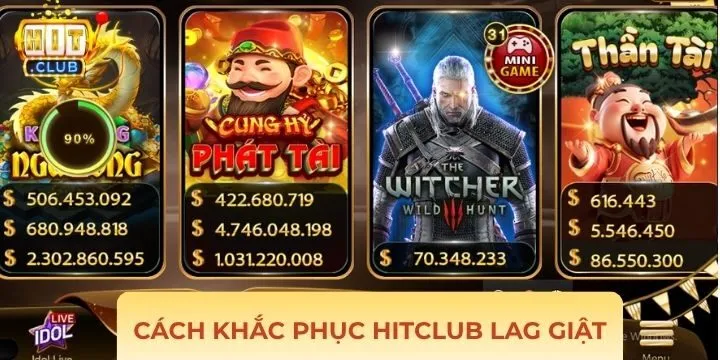 Hướng dẫn khắc phục Hitclub lag giật đúng cách nhất
