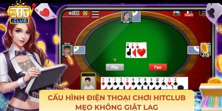 Mẹo giúp áp dụng cấu hình điện thoại chơi Hitclub không lag