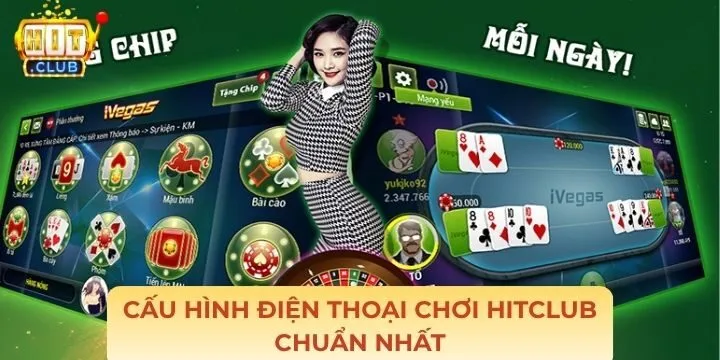 Cấu hình điện thoại chơi Hitclub theo chuẩn cổng game