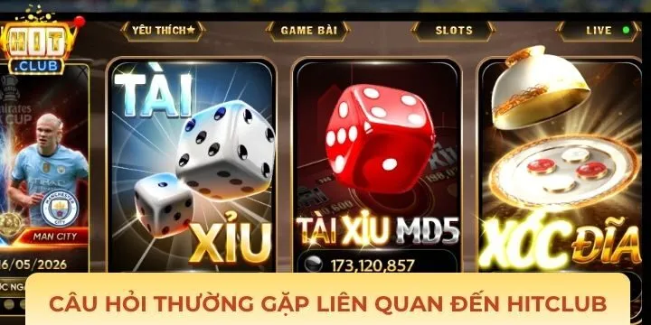 FAQs - Giải đáp những băn khoăn về trải nghiệm tại Hitclub