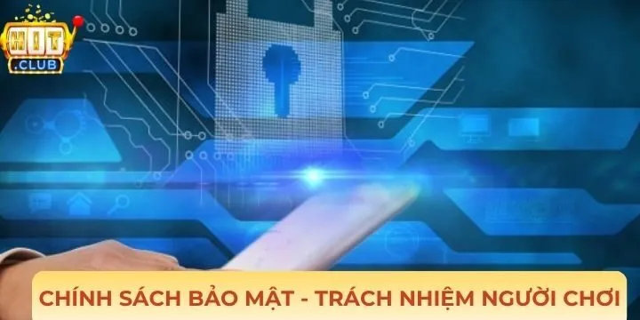 Chính sách bảo mật quy định trách nhiệm người chơi