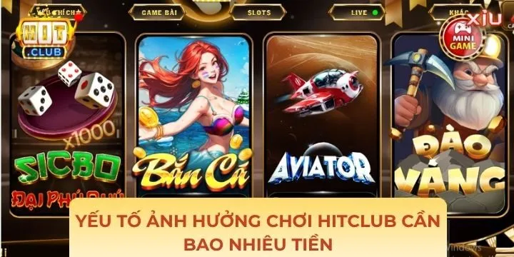 Yếu tố ảnh hưởng chơi Hitclub cần bao nhiêu tiền