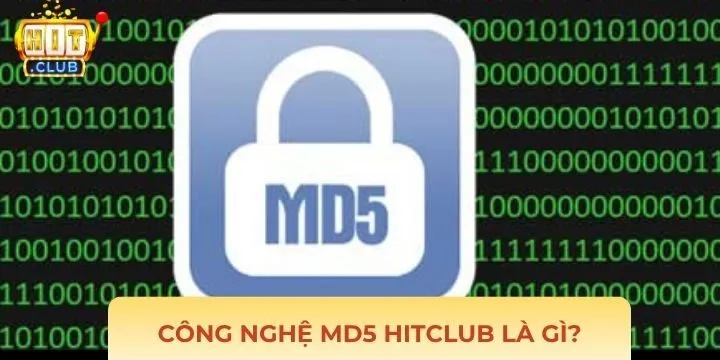 Khái niệm công nghệ MD5 Hitclub tương đối dễ hiểu