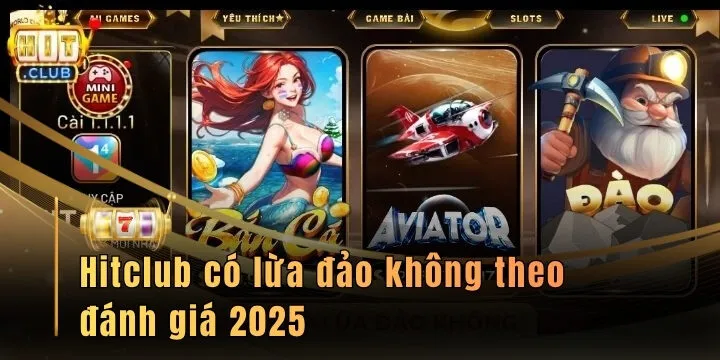 Hitclub có lừa đảo không theo đánh giá 2025 từ nhiều nguồn uy tín 