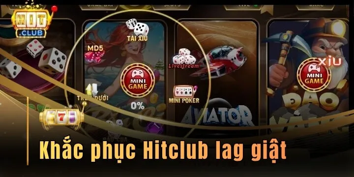 Khắc phục Hitclub lag giật - Cách xử lý nhanh chóng sau 1 nốt nhạc 