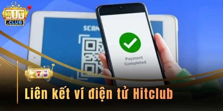 Liên kết ví điện tử Hitclub - Hướng dẫn chi tiết từ A đến Z
