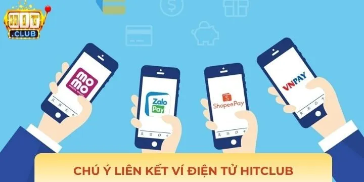 Các lưu ý khi thực hiện liên kết ví điện tử Hitclub