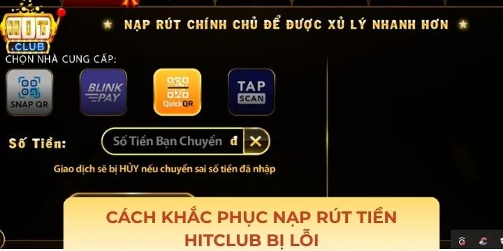 Cách xử lý nạp rút tiền Hitclub bị lỗi chuẩn xác từ chuyên gia