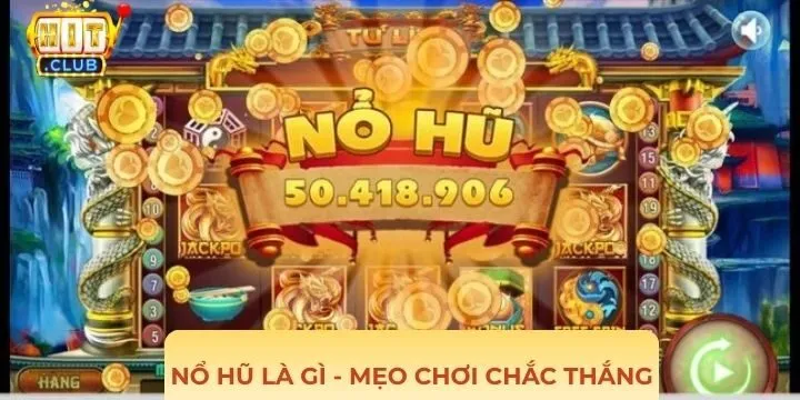 Mẹo chơi nổ hũ là gì để dễ thắng jackpot khủng?