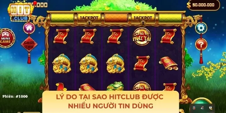 Lý do chứng minh tại sao Hitclub được nhiều người tin dùng 