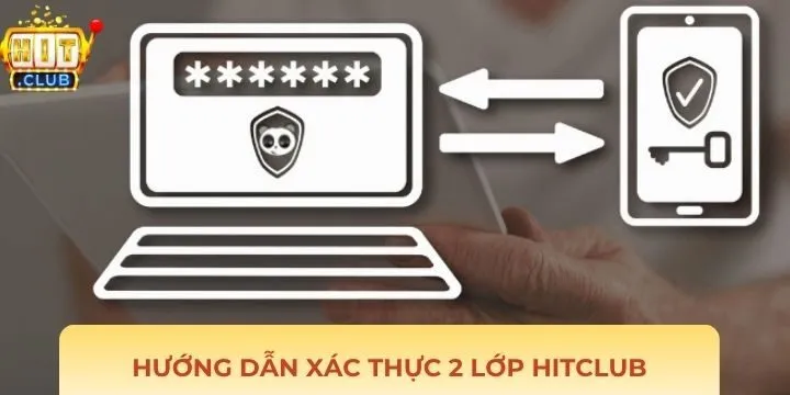 Hướng dẫn thao tác xác thực 2 lớp Hitclub