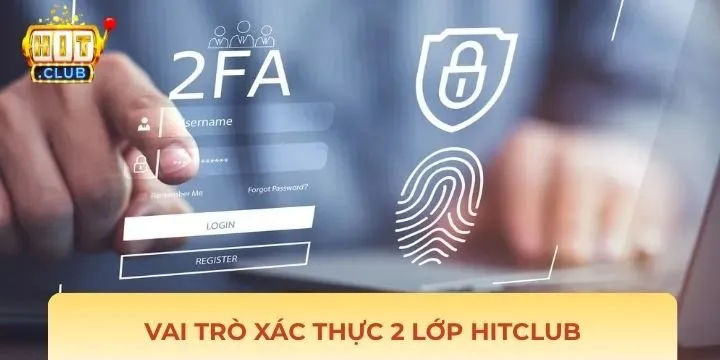 Vai trò quan trọng khi xác thực 2 lớp Hitclub