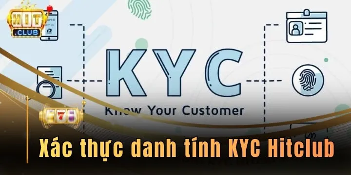 Xác thực danh tính KYC Hitclub - Hướng dẫn từ A đến Z cho người mới