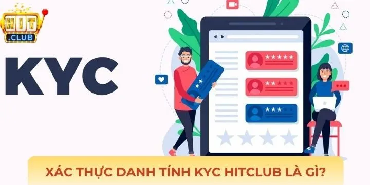 Hiểu rõ định nghĩa trong xác thực danh tính KYC Hitclub
