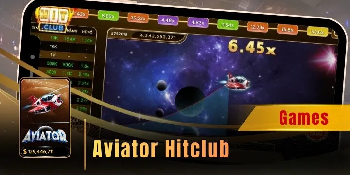 Aviator Hitclub - Săn jackpot khủng giữa vụ trụ kỳ ảo 