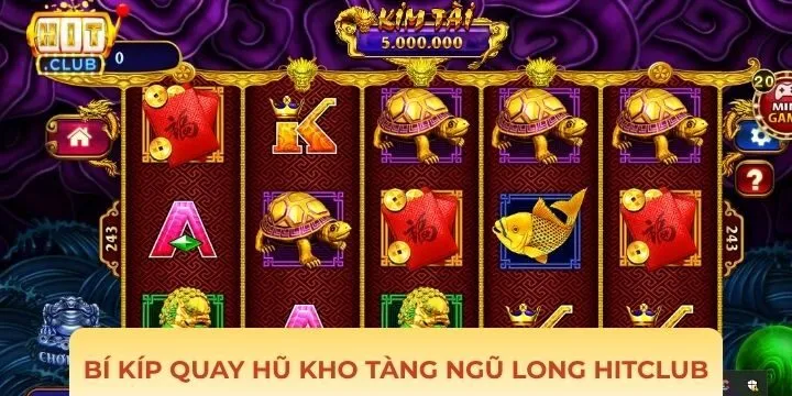 Một số bí kíp chinh phục Kho Tàng Ngũ Long Hitclub dễ dàng