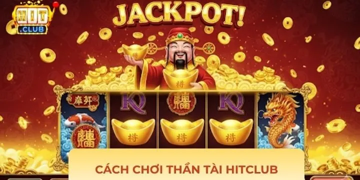 Luật tham gia trò chơi Thần Tài Hitclub dễ dàng