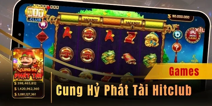 Cung Hỷ Phát Tài Hitclub - Cơ hội giải trí và kiếm tiền thưởng