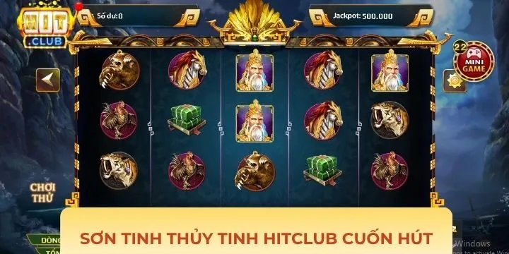 Vài nét về sản phẩm slot Sơn Tinh Thủy Tinh Hitclub