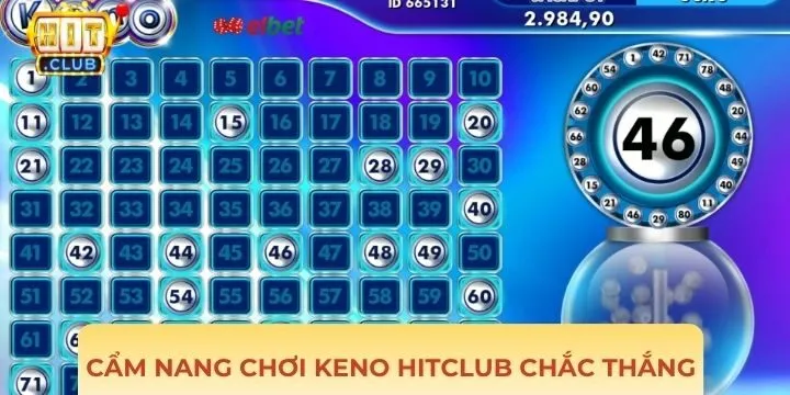 Cẩm nang chơi Keno Hitclub từ chuyên gia