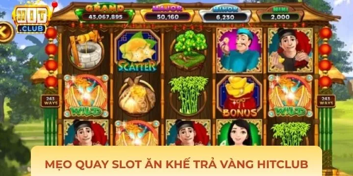 Mẹo quay slot ăn khế trả vàng Hitclub tối ưu lợi nhuận cho tân thủ 