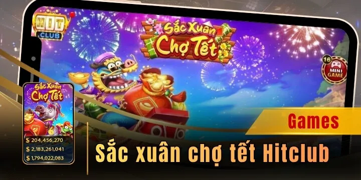 Sắc xuân chợ tết Hitclub - Khai xuân săn hũ siêu lớn