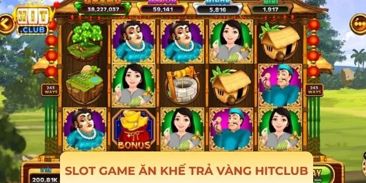 Giới thiệu slot ăn khế trả vàng Hitclub phiên bản mới nhất năm 2026