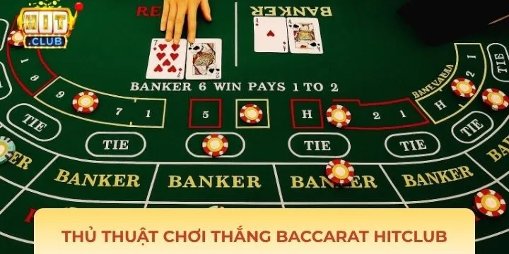 Thủ thuật chơi Baccarat Hitclub dễ dàng thắng lớn