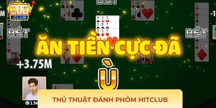 Kinh nghiệm hiệu quả từ chuyên gia khi chơi Phỏm Hitclub