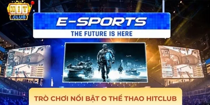 Tổng hợp trò chơi nổi bật tại o thể thao Hitclub