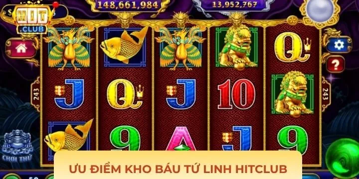 Ưu điểm đặc biệt của kho báu tứ linh Hitclub 